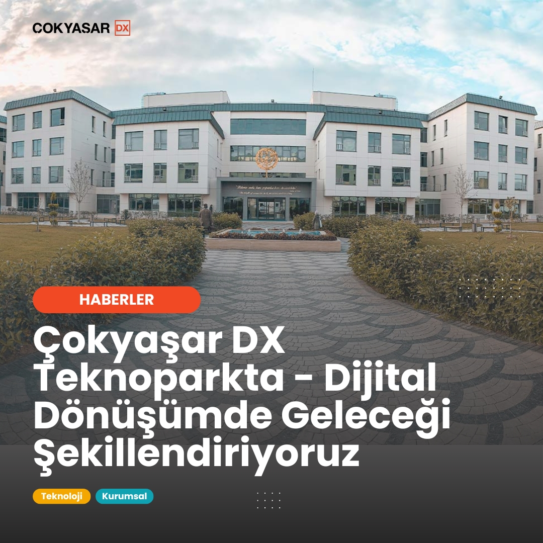 Çokyaşar DX Teknoparkta - Dijital Dönüşümde Geleceği Şekillendiriyoruz