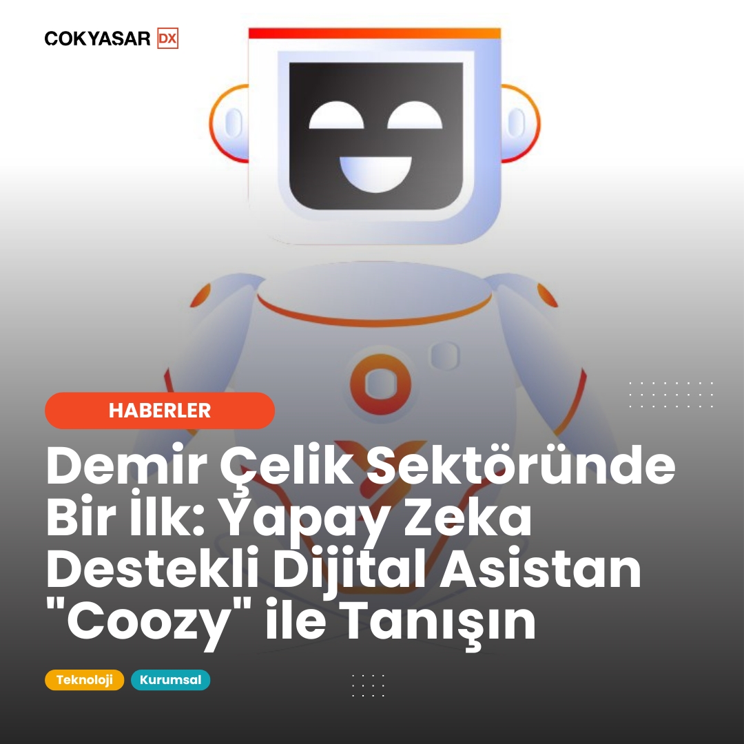 Demir Çelik Sektöründe Bir İlk: Yapay Zeka Destekli Dijital Asistan "Coozy"