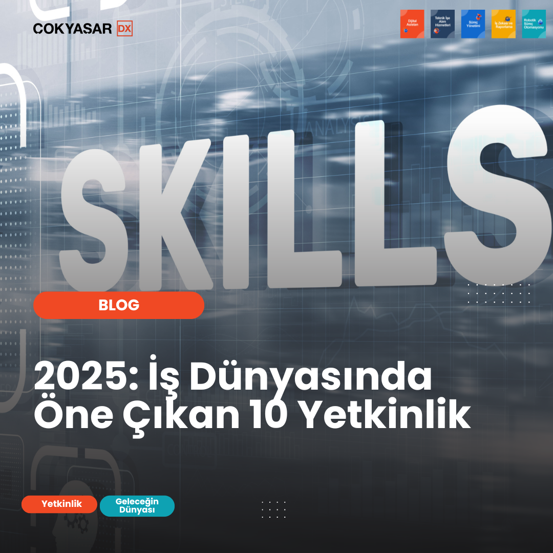 2025: İş Dünyasında Öne Çıkan 10 Yetkinlik