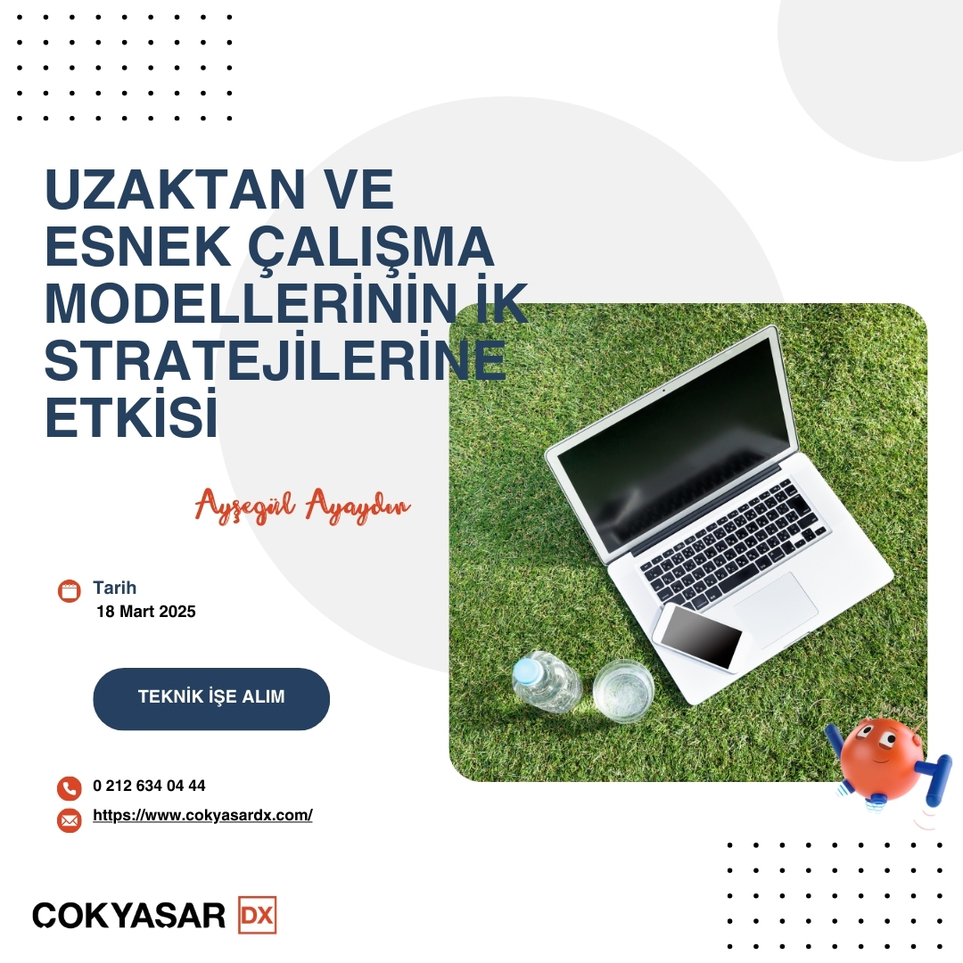Uzaktan Çalışma ve Esnek Çalışma Modellerinin İK Stratejilerine Etkisi